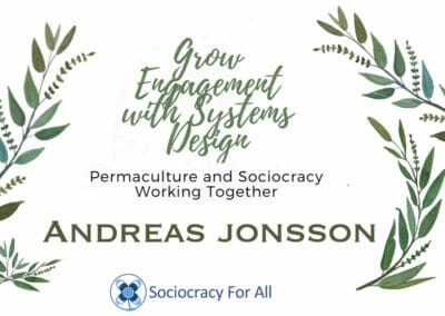 Sociocracy & Permaculture: Grow Engagement with Systems Design: Andreas Jonsson