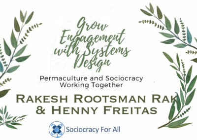 Sociocracy & Permaculture: Grow Engagement with Systems Design: Henny Freitas & Rakesh Rootsman Rak