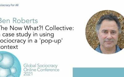 The Now What?! Collective: a case study in using Sociocracy in a “pop-up” context (Ben Roberts)