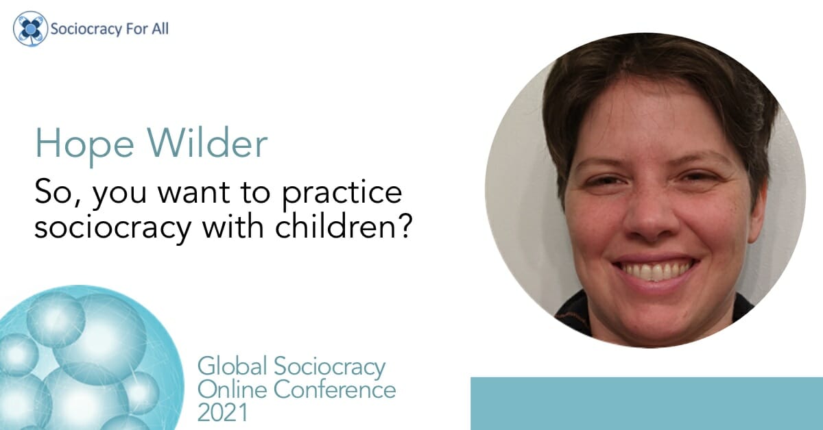 So, you want to practice sociocracy with children? (Hope Wilder)