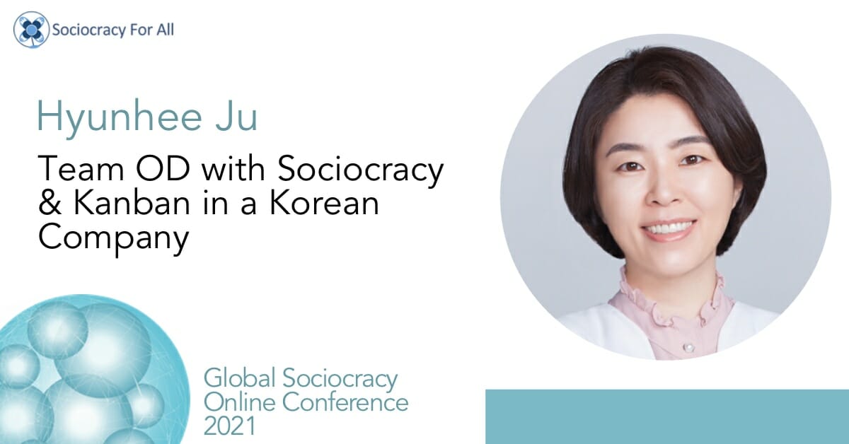 Team OD with Sociocracy & Kanban in a Korean Company (Hyunhee Ju)