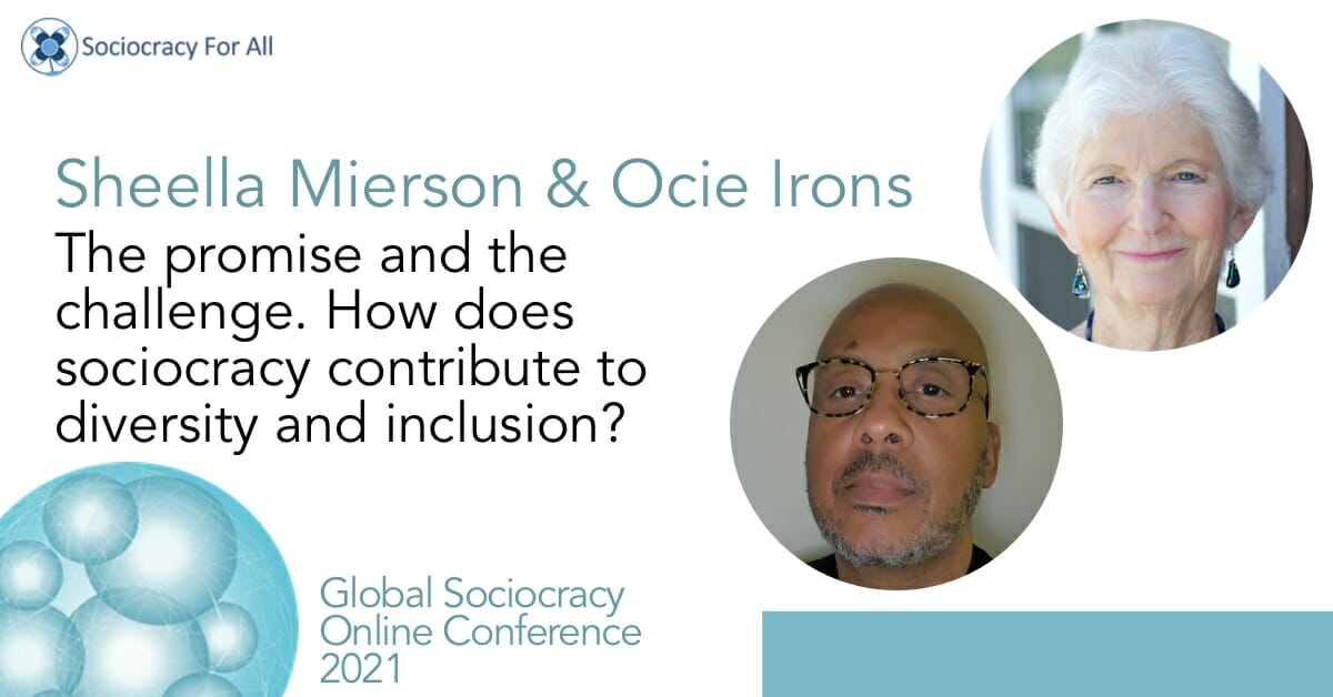 The promise and the challenge: how does sociocracy contribute to diversity and inclusion? (Sheella Mierson and Ocie Irons)