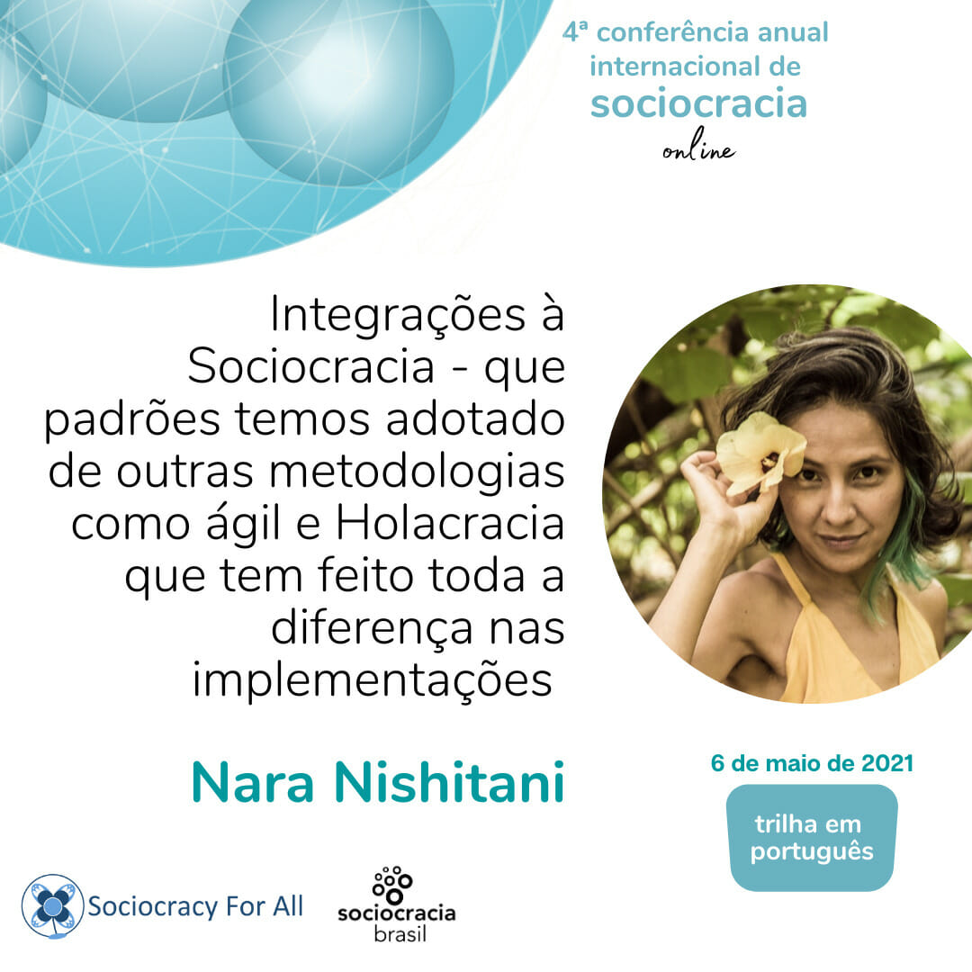 Integrações à Sociocracia – que padrões temos adotado de outras metodologias como ágil e Holacracia que tem feito toda a diferença nas implementações (Nara Nishitani)