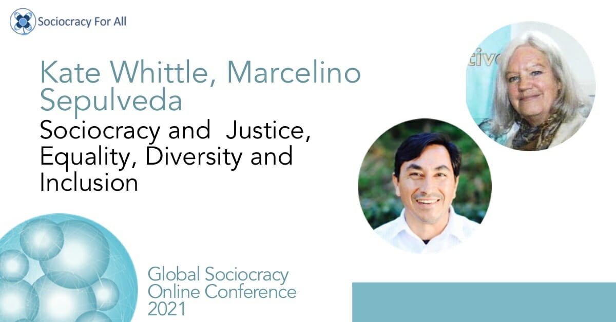 Sociocracy and Justice, Equality, Diversity and Inclusion (Kate Whittle, Marcelino Sepulveda)