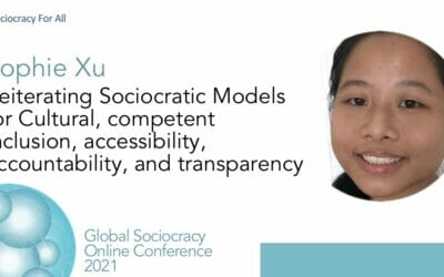 Reiterating Sociocratic Models for Culturally-Competent Inclusion, Accessibility, Accountability, and Transparency (Sophie Xu)