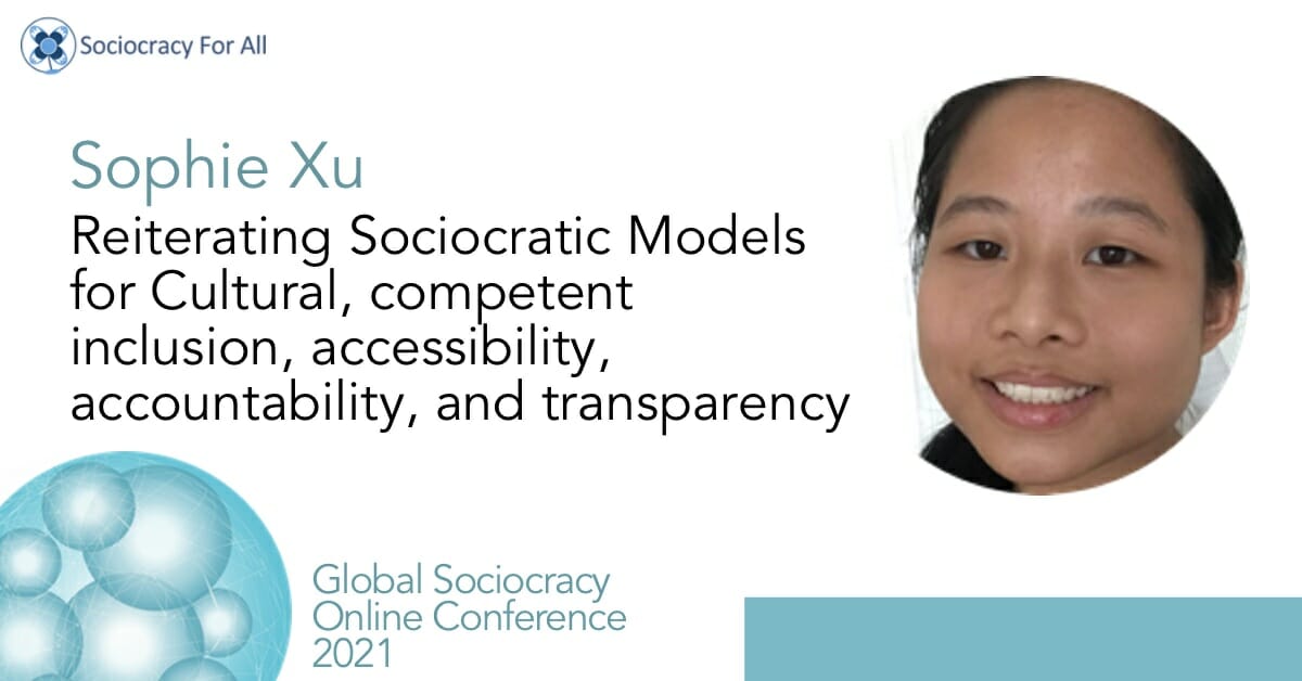 Reiterating Sociocratic Models for Culturally-Competent Inclusion, Accessibility, Accountability, and Transparency (Sophie Xu)