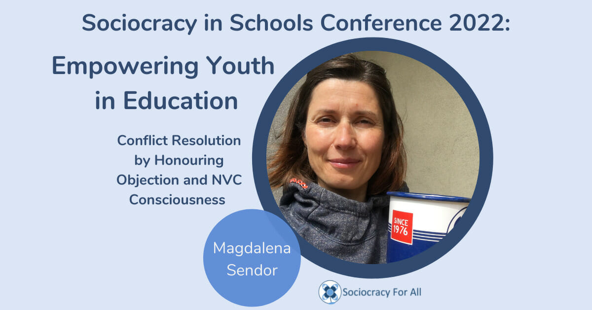 Poster image for the recording of Magdalena Sendor's presentation called Conflict Resolution by Honoring Objection and NVC Consciousness in the 2022 Schools Conference