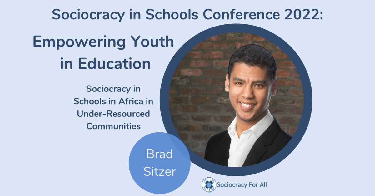 Sociocracy in schools in Africa in under resourced communities Brad Sitzer 2022 Schools Conference Sociocracy for All - sociocracy in schools,schools governance,governance using sociocracy - Sociocracy For All