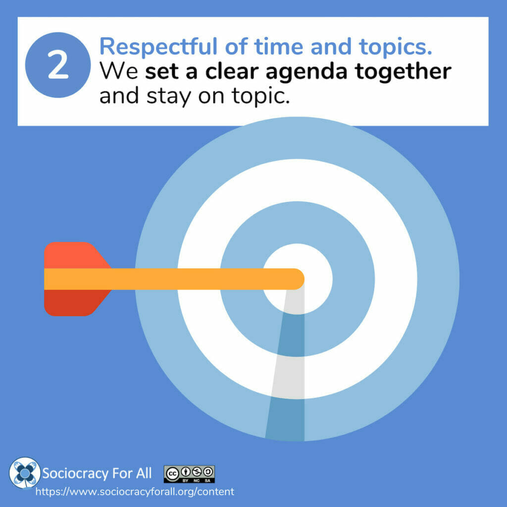 2. Respectful of time and topics. We set a clear agenda together and stay on topic.