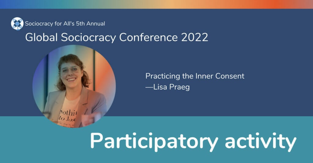 practicing the inner consent lisa praeg a presentation at the 2022 global sociocracy conference sociocracy for all - consent decision making - Sociocracy For All