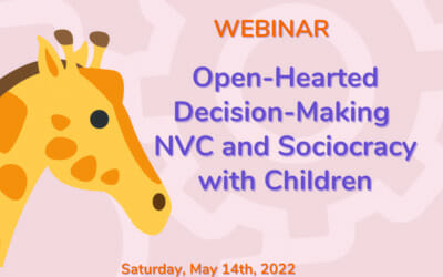 Open-Hearted Decision-Making: NVC and Sociocracy with Children (webinar recording)