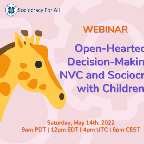 Poster image of the Open-Hearted Decision-Making NVC and Sociocracy with Children webinar, with a giraffe