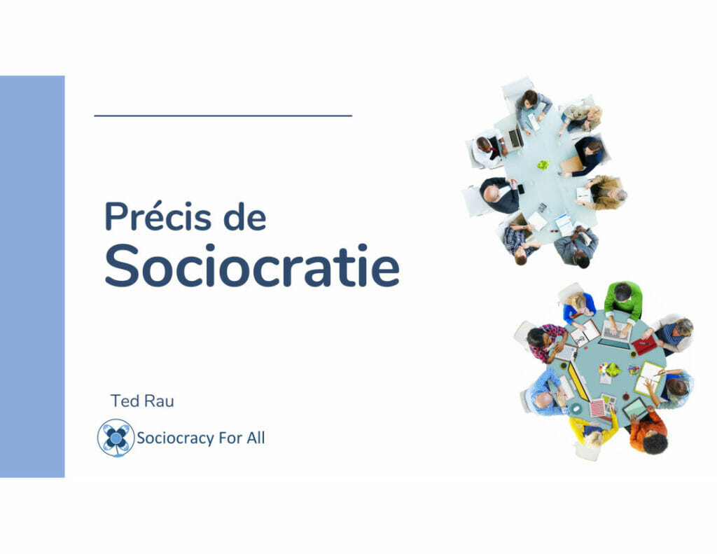 Precis de Sociocratie French booklet Precis de Sociocratie French Booklet - Notre mission est de promouvoir la sociocratie au niveau local et mondial comme un mode de gouvernance durable. - Sociocracy For All