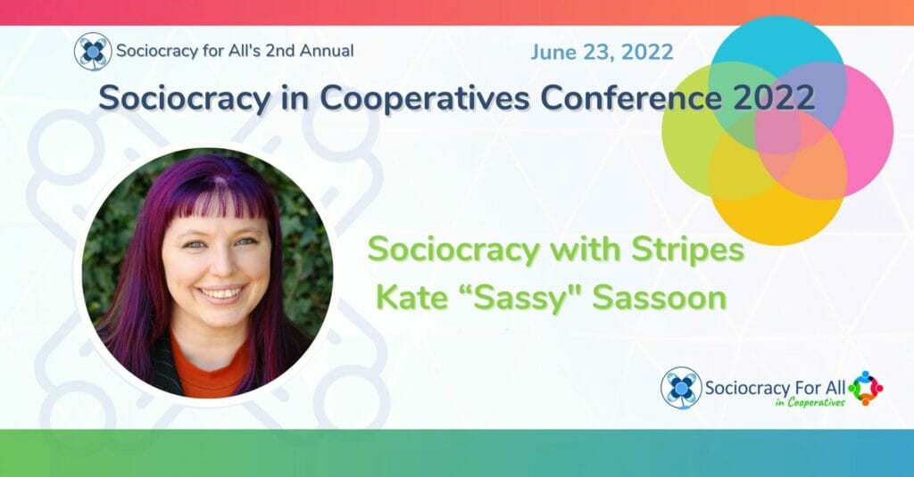 Sociocracy with Stripes Kate Sassy Sassoon - - Sociocracy For All