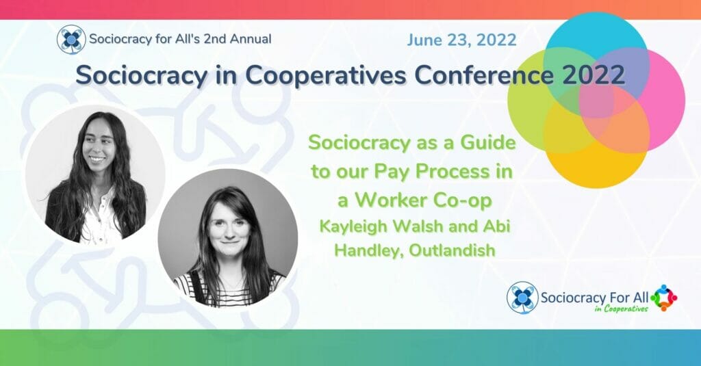 Sociocracy as a Guide to our Pay Process in a Worker Co op Kayleigh Walsh and Abi Handley Outlandish - - Sociocracy For All