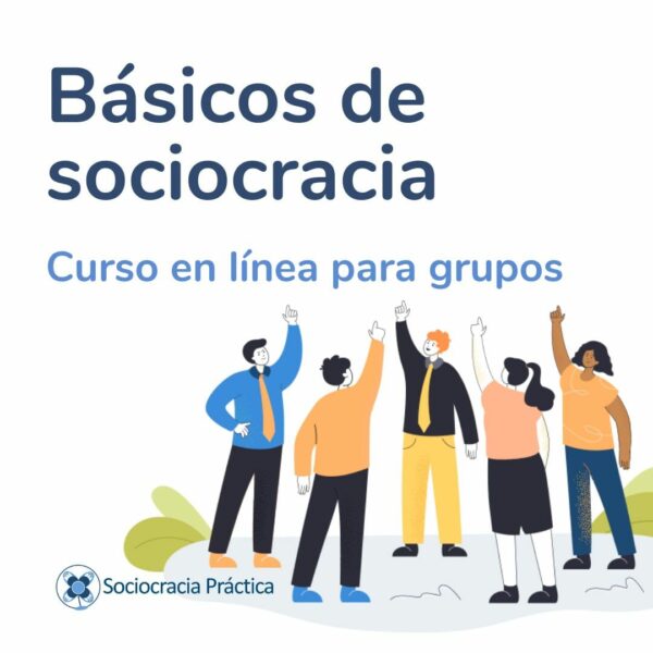 Básicos de sociocracia curso en línea para grupos