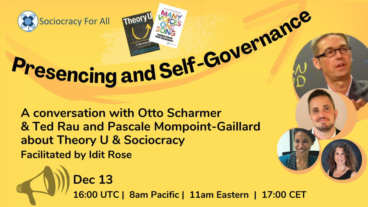 Presencing and self-governance A conversation with Otto Scharmer Ted Rau, Pascale Mompoint-Gaillard about sociocracy & Theory U