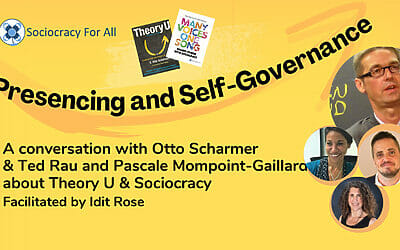 Presencing and Self-Governance – Theory U and Sociocracy (Video)