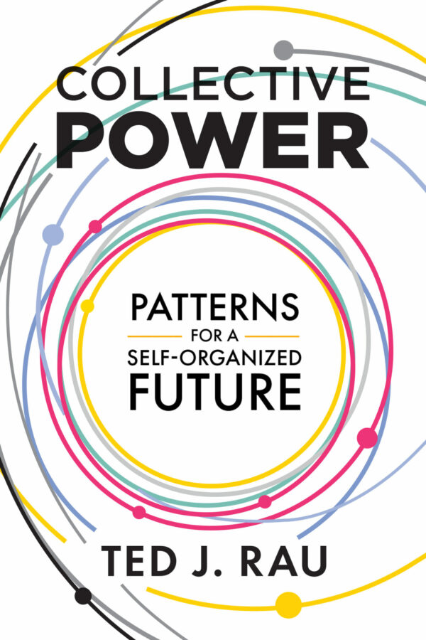 cover of Collective Power: Patterns for a self-organized future by Ted J Rau