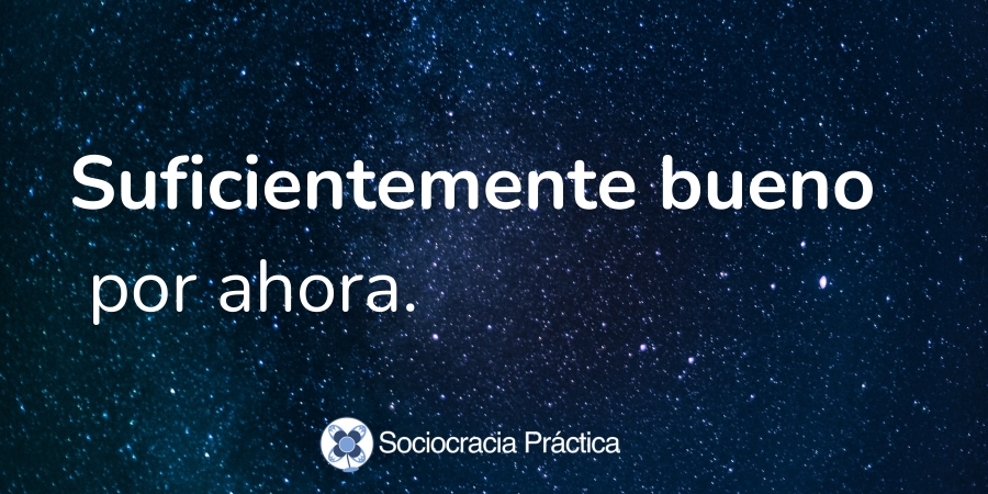 Suficientemente bueno por ahora - - Sociocracy For All