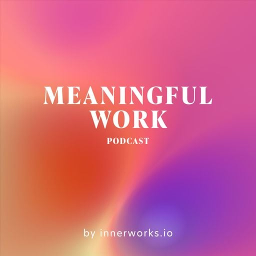 Meaningful work podcast - sociocracy podcasts - Sociocracy For All