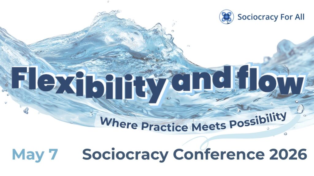 Flexibility and flow. Where practice meets possibility. May 7 2026 sociocracy online conference